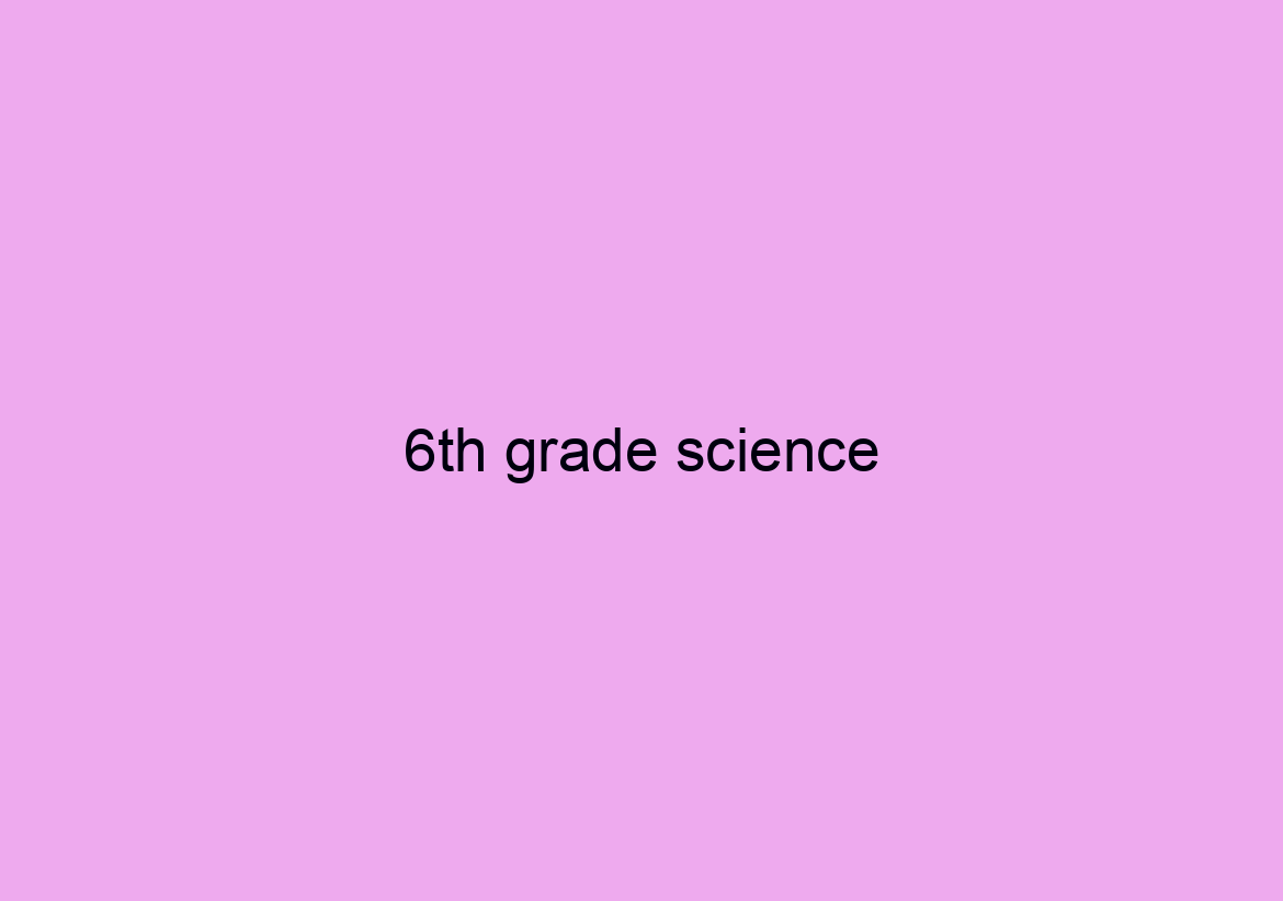 6th grade science/ literature/ religion